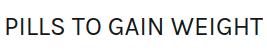 PillsToGainweight Coupon code